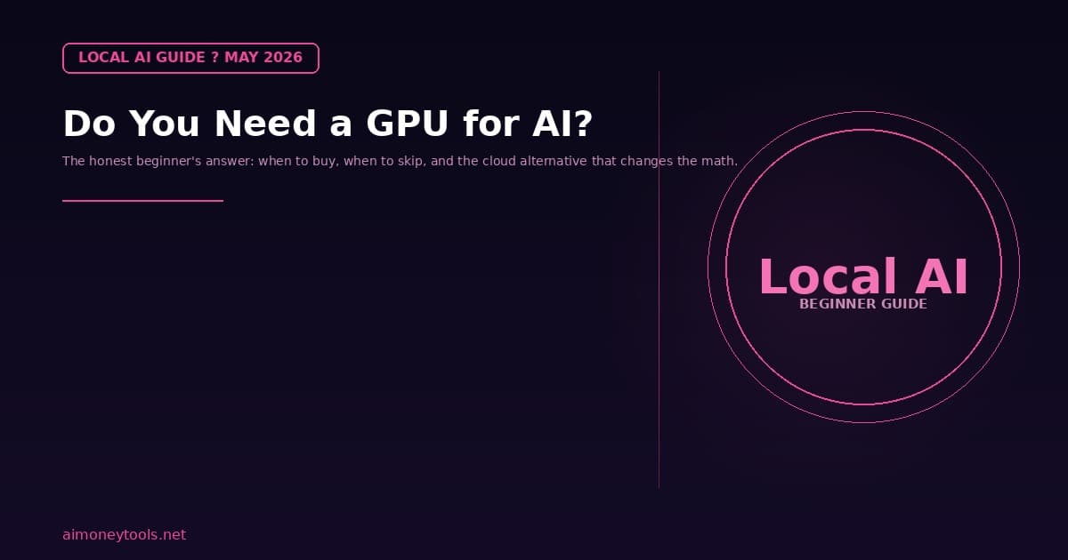 Do You Need a GPU for AI in 2026? (Honest Beginner's Guide)